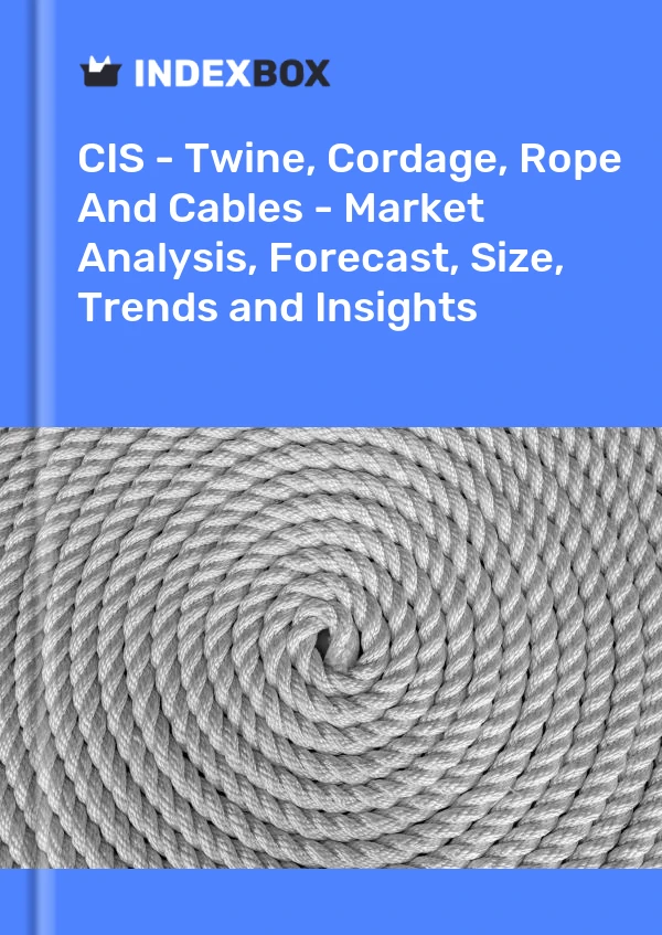 Report CIS - Twine, Cordage, Rope and Cables - Market Analysis, Forecast, Size, Trends and Insights for 499$