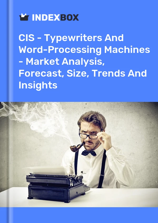 Report CIS - Typewriters and Word-Processing Machines - Market Analysis, Forecast, Size, Trends and Insights for 499$