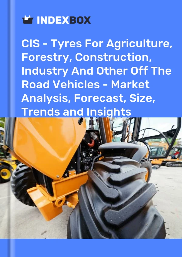 Report CIS - Tyres for Agriculture, Forestry, Construction, Industry and Other Off the Road Vehicles - Market Analysis, Forecast, Size, Trends and Insights for 499$