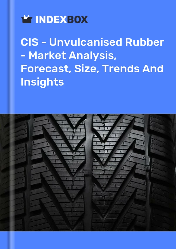 Report CIS - Unvulcanised Rubber - Market Analysis, Forecast, Size, Trends and Insights for 499$