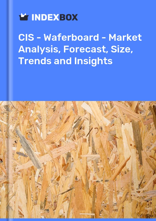 Report CIS - Waferboard - Market Analysis, Forecast, Size, Trends and Insights for 499$