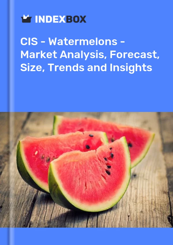 Report CIS - Watermelons - Market Analysis, Forecast, Size, Trends and Insights for 499$