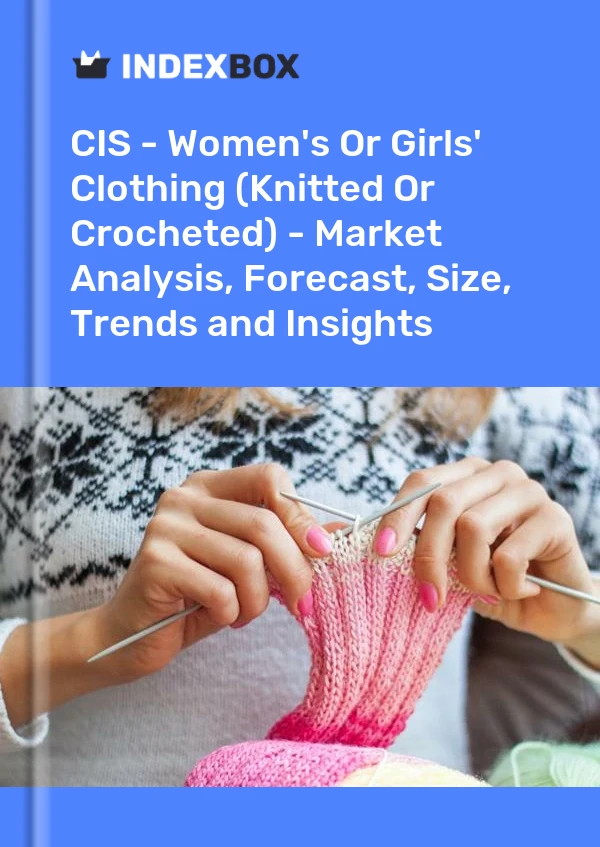 Report CIS - Women's or Girls' Clothing (Knitted or Crocheted) - Market Analysis, Forecast, Size, Trends and Insights for 499$
