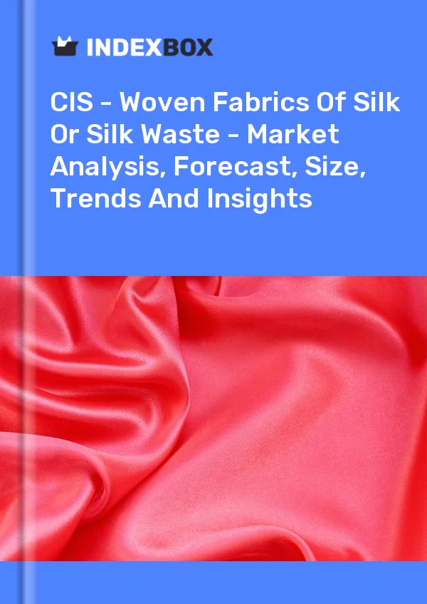 Report CIS - Woven Fabrics of Silk or Silk Waste - Market Analysis, Forecast, Size, Trends and Insights for 499$
