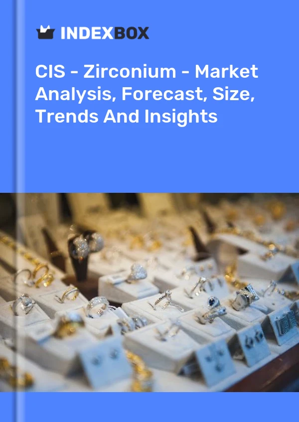 Report CIS - Zirconium - Market Analysis, Forecast, Size, Trends and Insights for 499$