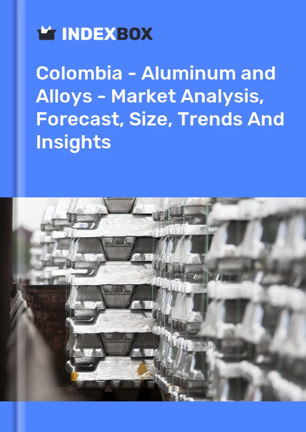 Colombia - Aluminum and Alloys - Market Analysis, Forecast, Size, Trends And Insights