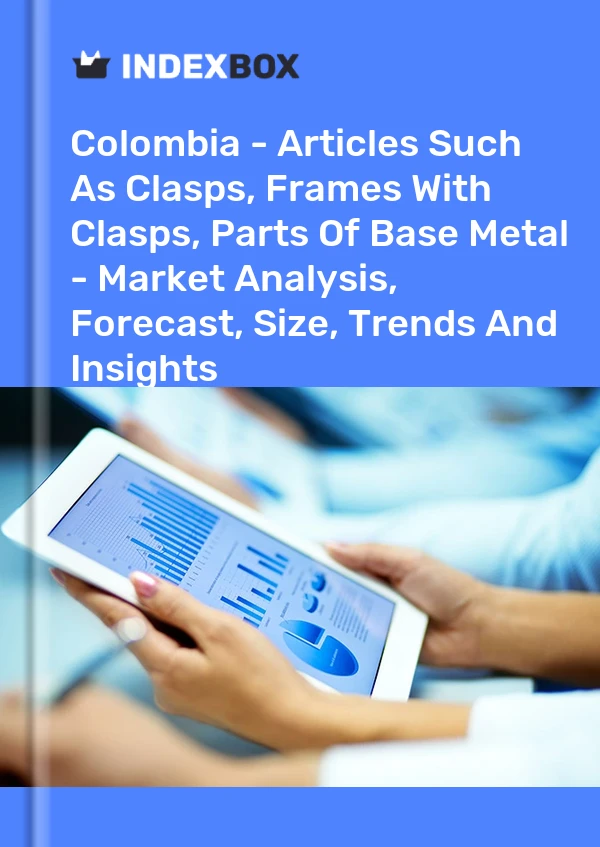 Colombia - Articles Such As Clasps, Frames With Clasps, Parts Of Base Metal - Market Analysis, Forecast, Size, Trends And Insights