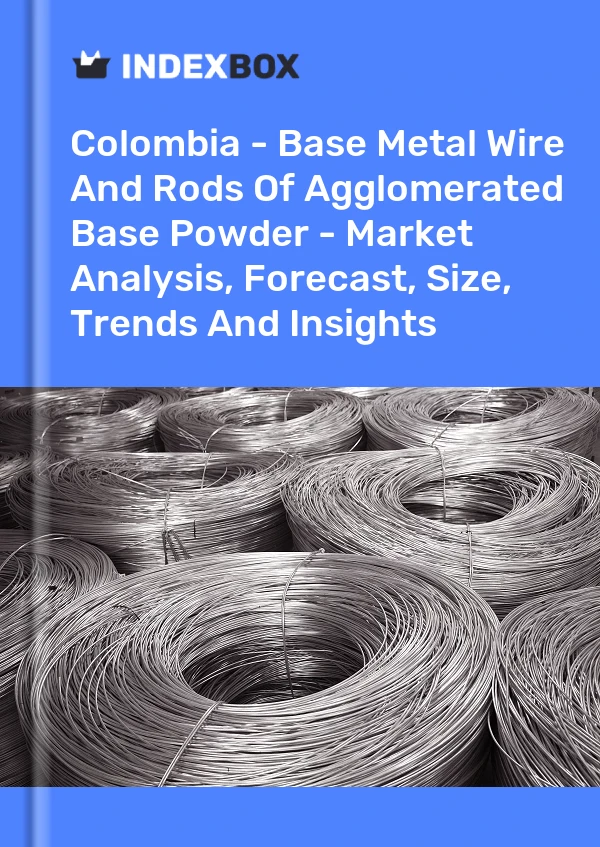Report Colombia - Base Metal Wire and Rods of Agglomerated Base Powder - Market Analysis, Forecast, Size, Trends and Insights for 499$