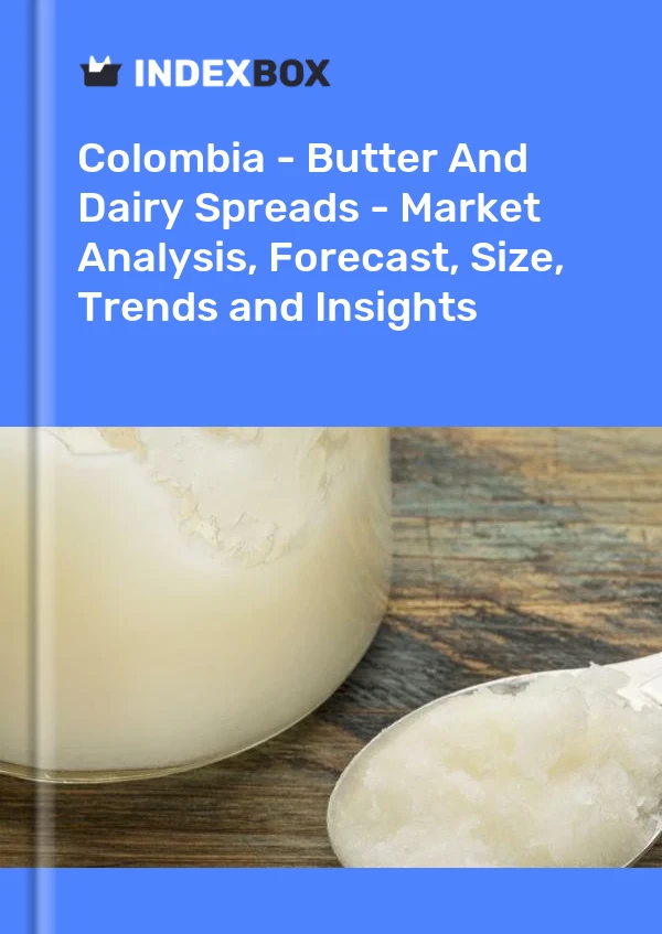Report Colombia - Butter and Dairy Spreads - Market Analysis, Forecast, Size, Trends and Insights for 499$