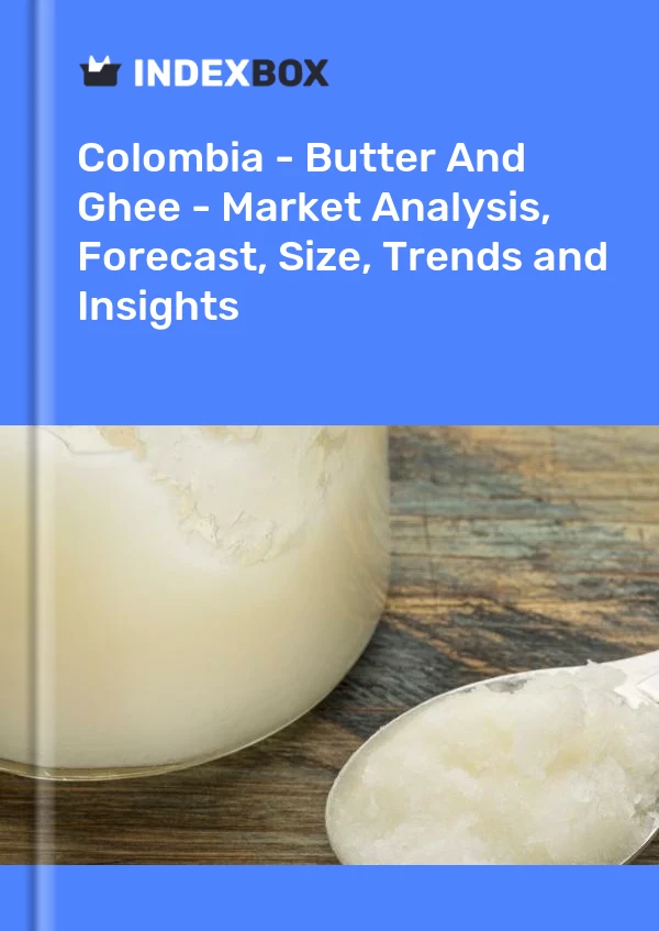 Report Colombia - Butter and Ghee - Market Analysis, Forecast, Size, Trends and Insights for 499$