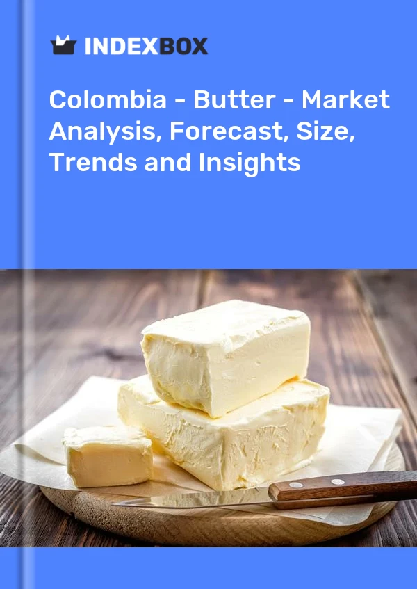 Colombia - Butter - Market Analysis, Forecast, Size, Trends and Insights