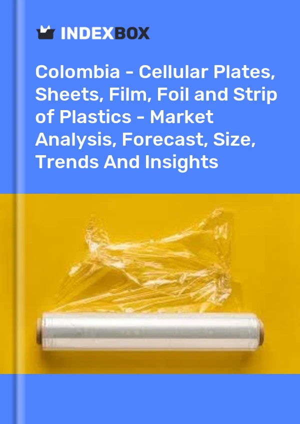 Report Colombia - Cellular Plates, Sheets, Film, Foil and Strip of Plastics - Market Analysis, Forecast, Size, Trends and Insights for 499$