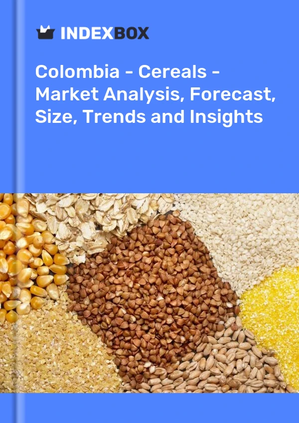 Colombia - Cereals - Market Analysis, Forecast, Size, Trends and Insights