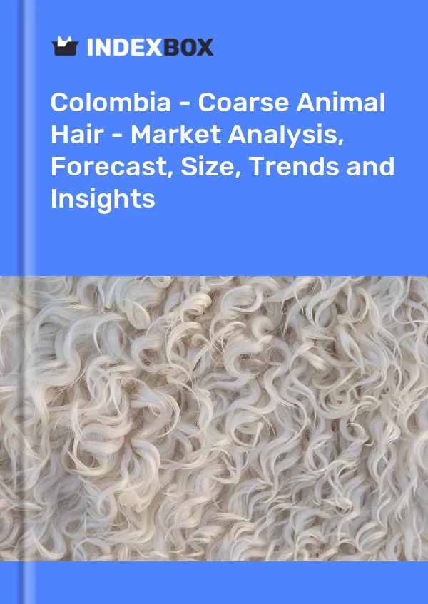 Report Colombia - Coarse Animal Hair - Market Analysis, Forecast, Size, Trends and Insights for 499$