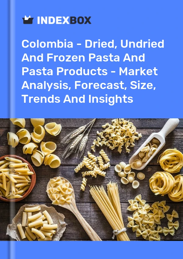 Colombia's Pasta Products Market Report 2024 - Prices, Size, Forecast, and  Companies