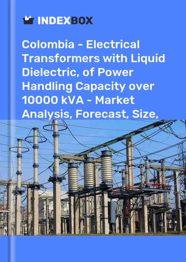 Report Colombia - Electrical Transformers with Liquid Dielectric, of Power Handling Capacity over 10000 kVA - Market Analysis, Forecast, Size, Trends and Insights for 499$