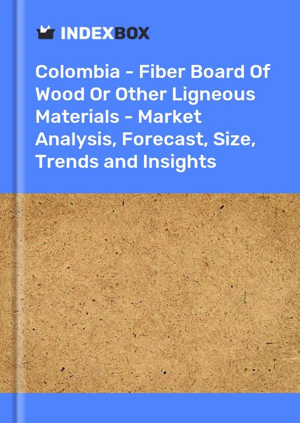 Report Colombia - Fiber Board of Wood or Other Ligneous Materials - Market Analysis, Forecast, Size, Trends and Insights for 499$