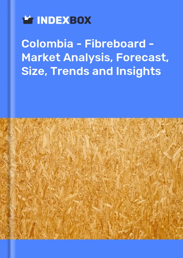 Report Colombia - Fibreboard - Market Analysis, Forecast, Size, Trends and Insights for 499$
