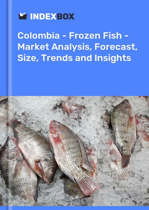 Colombia - Frozen Fish - Market Analysis, Forecast, Size, Trends and Insights