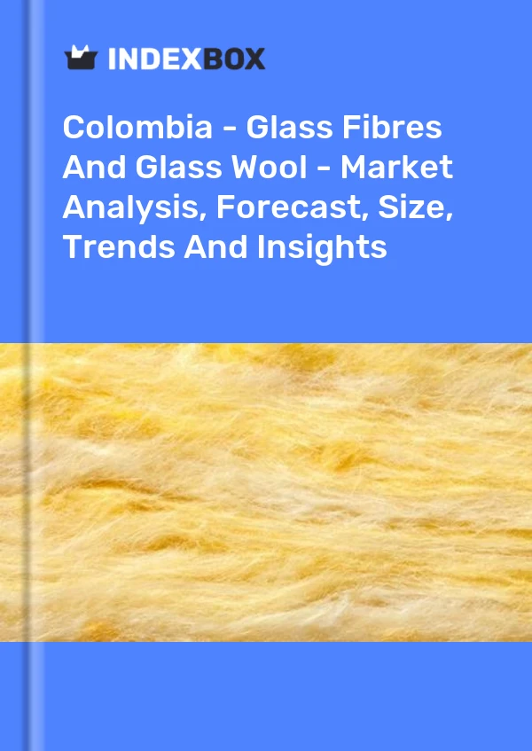 Report Colombia - Glass Fibres and Glass Wool - Market Analysis, Forecast, Size, Trends and Insights for 499$