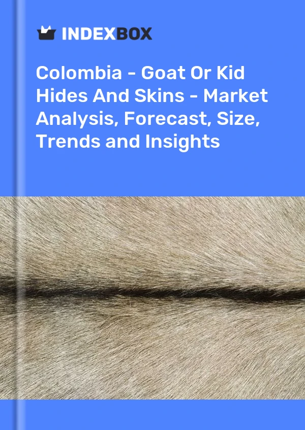 Report Colombia - Goat or Kid Hides and Skins - Market Analysis, Forecast, Size, Trends and Insights for 499$