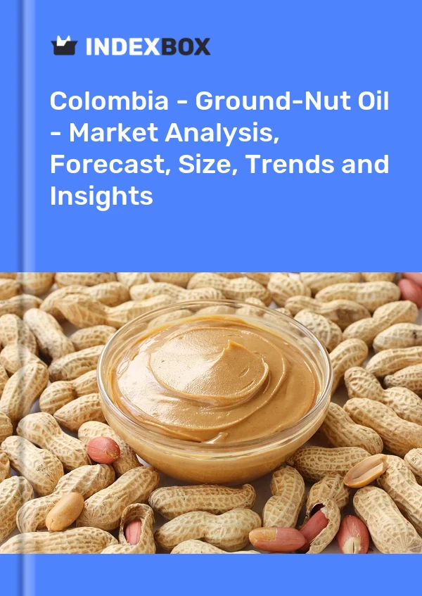 Colombia - Ground-Nut Oil - Market Analysis, Forecast, Size, Trends and Insights