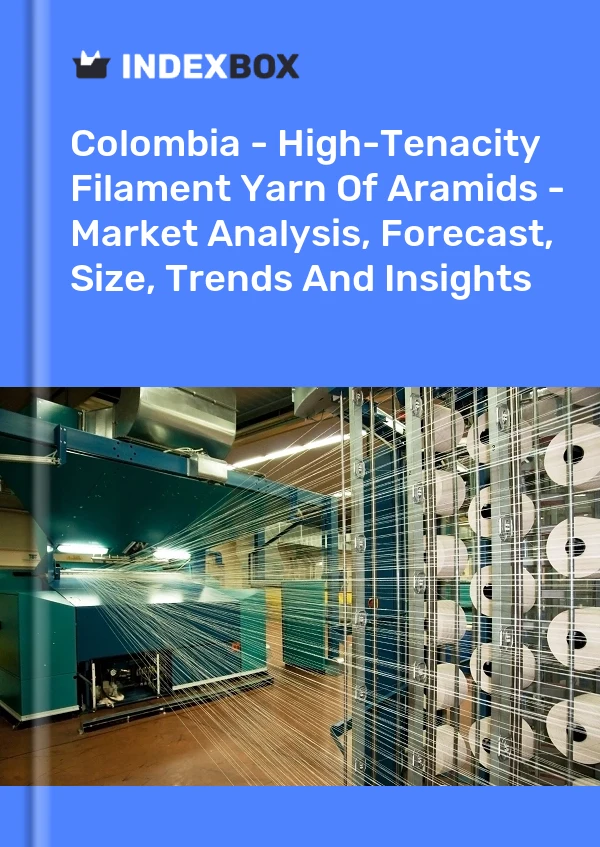 Report Colombia - High-Tenacity Filament Yarn of Aramids - Market Analysis, Forecast, Size, Trends and Insights for 499$