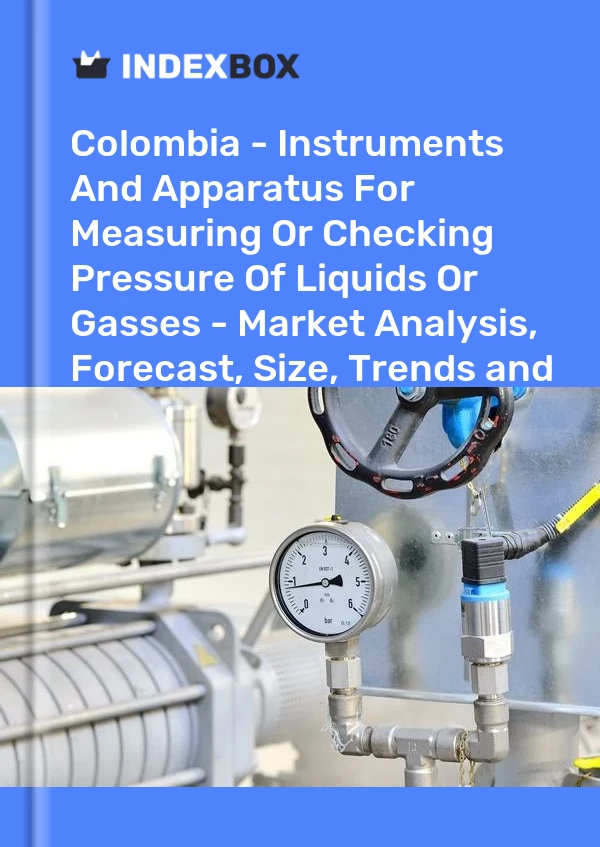 Report Colombia - Instruments and Apparatus for Measuring or Checking Pressure of Liquids or Gasses - Market Analysis, Forecast, Size, Trends and Insights for 499$