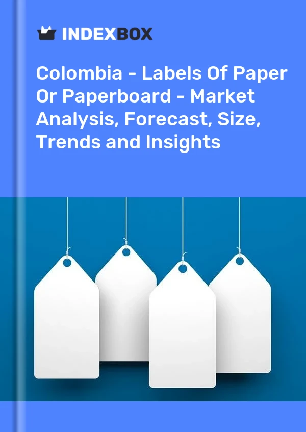 Report Colombia - Labels of Paper or Paperboard - Market Analysis, Forecast, Size, Trends and Insights for 499$