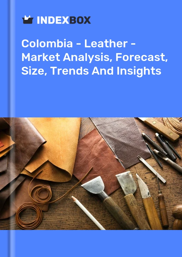 Colombia - Leather - Market Analysis, Forecast, Size, Trends And Insights