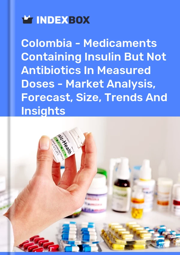 Colombia - Medicaments Containing Insulin But Not Antibiotics In Measured Doses - Market Analysis, Forecast, Size, Trends And Insights