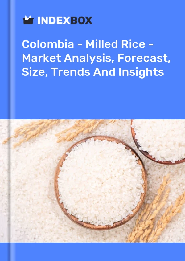 Report Colombia - Milled Rice - Market Analysis, Forecast, Size, Trends and Insights for 499$