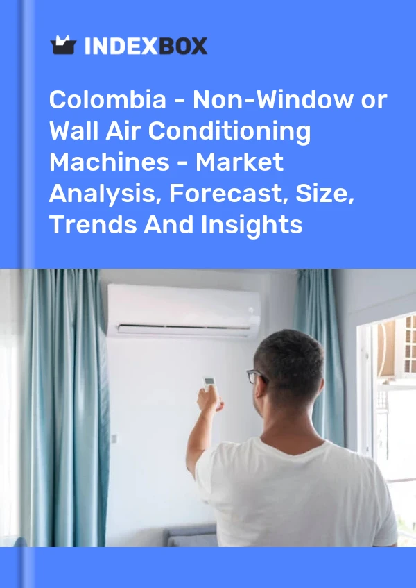 Colombia - Non-Window or Wall Air Conditioning Machines - Market Analysis, Forecast, Size, Trends And Insights