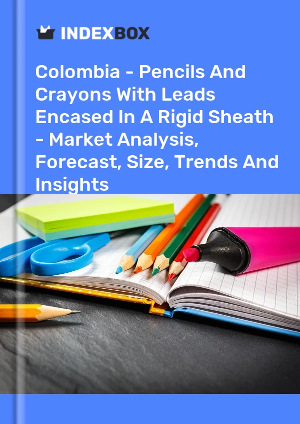 Report Colombia - Pencils and Crayons With Leads Encased in A Rigid Sheath - Market Analysis, Forecast, Size, Trends and Insights for 499$