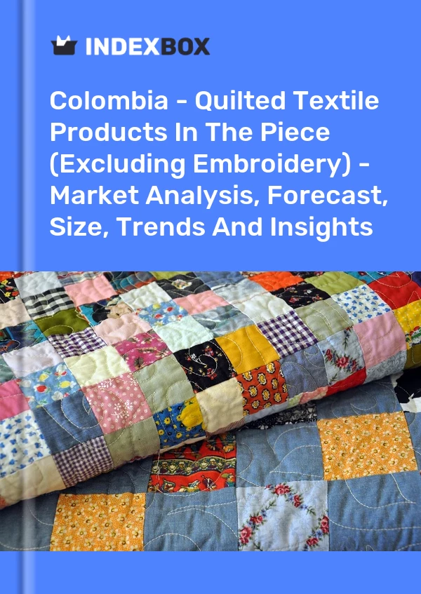 Report Colombia - Quilted Textile Products in the Piece (Excluding Embroidery) - Market Analysis, Forecast, Size, Trends and Insights for 499$