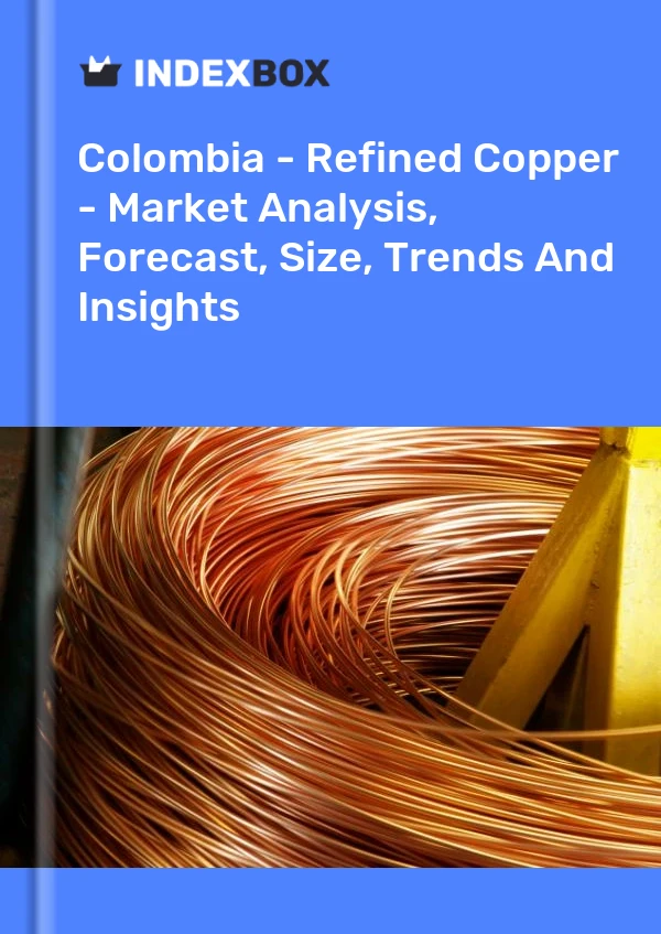 Report Colombia - Refined Copper - Market Analysis, Forecast, Size, Trends and Insights for 499$