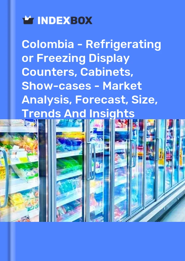 Report Colombia - Refrigerating or Freezing Display Counters, Cabinets, Show-cases - Market Analysis, Forecast, Size, Trends and Insights for 499$