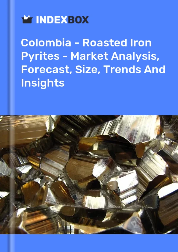 Colombia - Roasted Iron Pyrites - Market Analysis, Forecast, Size, Trends And Insights