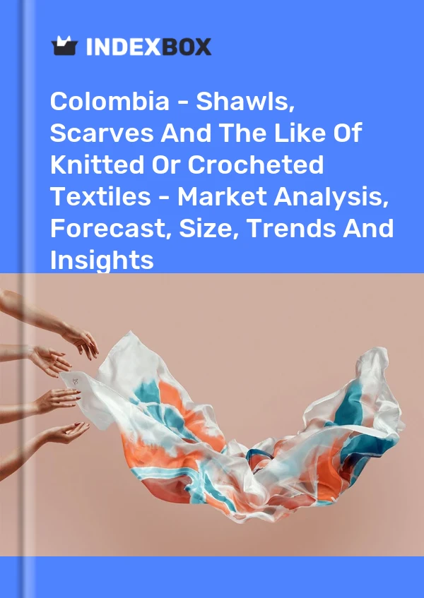 Report Colombia - Shawls, Scarves and the Like of Knitted or Crocheted Textiles - Market Analysis, Forecast, Size, Trends and Insights for 499$