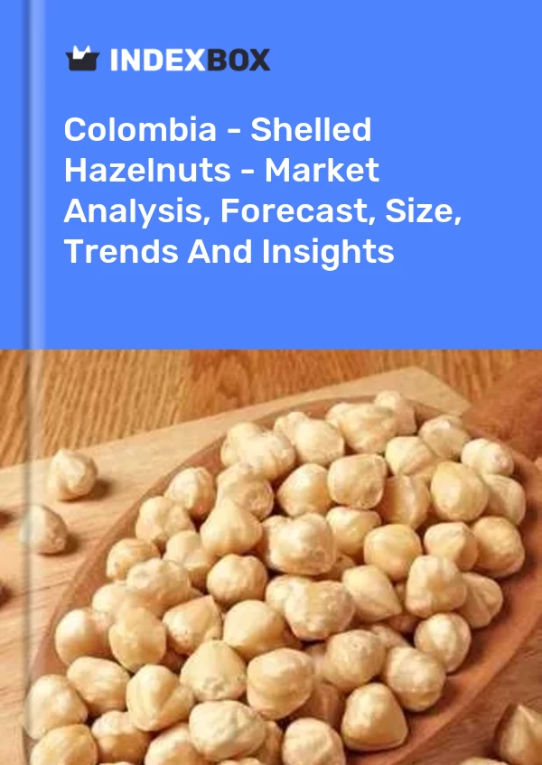 Colombia - Shelled Hazelnuts - Market Analysis, Forecast, Size, Trends And Insights