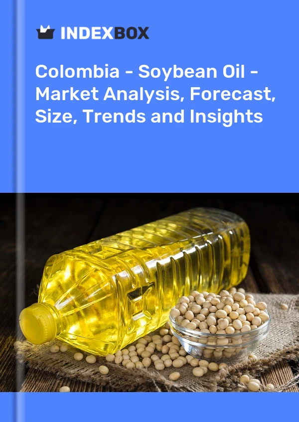 Colombia - Soybean Oil - Market Analysis, Forecast, Size, Trends and Insights
