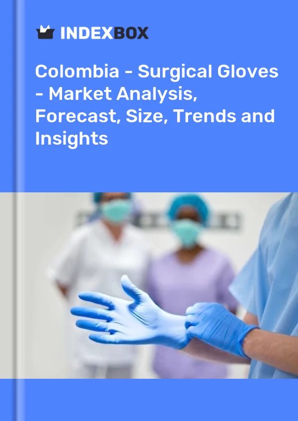 Report Colombia - Surgical Gloves - Market Analysis, Forecast, Size, Trends and Insights for 499$