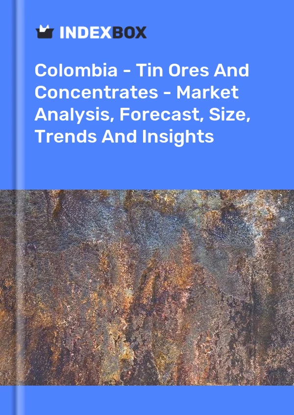 Report Colombia - Tin Ores and Concentrates - Market Analysis, Forecast, Size, Trends and Insights for 499$