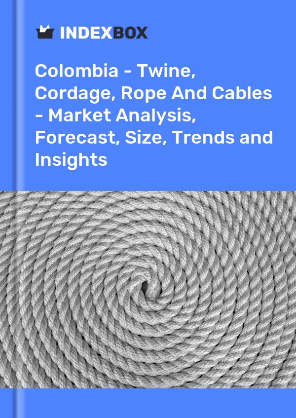 Report Colombia - Twine, Cordage, Rope and Cables - Market Analysis, Forecast, Size, Trends and Insights for 499$