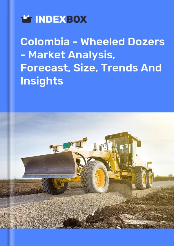 Colombia - Wheeled Dozers - Market Analysis, Forecast, Size, Trends And Insights