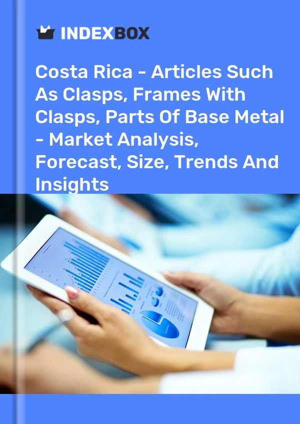 Report Costa Rica - Articles Such As Clasps, Frames With Clasps, Parts of Base Metal - Market Analysis, Forecast, Size, Trends and Insights for 499$