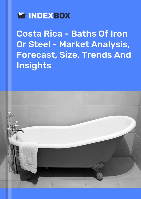 Costa Rica - Baths Of Iron Or Steel - Market Analysis, Forecast, Size, Trends And Insights