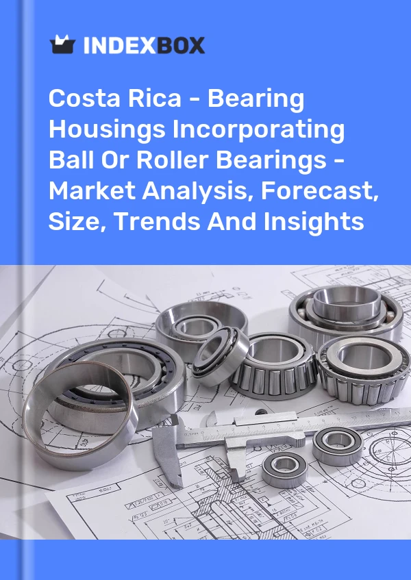 Report Costa Rica - Bearing Housings Incorporating Ball or Roller Bearings - Market Analysis, Forecast, Size, Trends and Insights for 499$