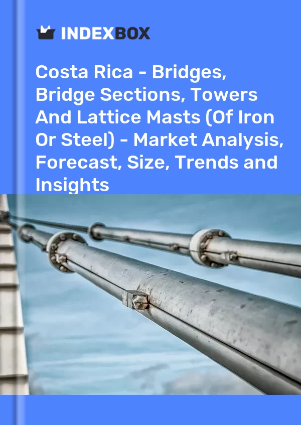 Report Costa Rica - Bridges, Bridge Sections, Towers and Lattice Masts (Of Iron or Steel) - Market Analysis, Forecast, Size, Trends and Insights for 499$