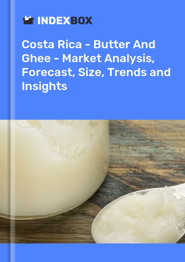 Costa Rica - Butter And Ghee - Market Analysis, Forecast, Size, Trends and Insights